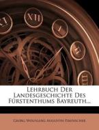 Lehrbuch Der Landesgeschichte Des Furstenthums Bayreuth... edito da Nabu Press