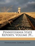 Pennsylvania State Reports, Volume 39... di Pennsylvania Supreme Court edito da Nabu Press