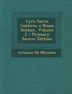 Lyra Sacra: Canticos a Nosso Senhor, Volume 2 di Antonio De Menezes edito da Nabu Press