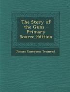 Story of the Guns di James Emerson Tennent edito da Nabu Press