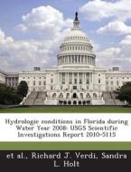 Hydrologic Conditions In Florida During Water Year 2008 di Richard J Verdi, Sandra L Holt edito da Bibliogov