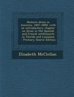 Historic Dress in America, 1607-1800; With an Introductory Chapter on Dress in the Spanish and French Settlements in Florida and Louisiana di Elisabeth McClellan edito da Nabu Press