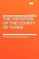 The Visitation of the County of Yorke Volume 36 di Eng Durham Surtees Society edito da HardPress Publishing