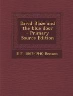 David Blaze and the Blue Door - Primary Source Edition di E. F. 1867-1940 Benson edito da Nabu Press