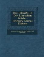 Drei Monate in Der Libyschen Wuste - Primary Source Edition di Wilhelm Jordan, Gerhard Rohlfs, Paul Ascherson edito da Nabu Press