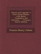 Stories and Legends: A First Greek Reader, with Notes, Vocabulary and Exercises ... di Francis Henry Colson edito da Nabu Press