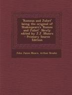 'Romeus and Juliet' Being the Original of Shakespeare's 'Romeo and Juliet'. Newly Edited by J.J. Munro - Primary Source Edition di John James Munro, Arthur Brooke edito da Nabu Press