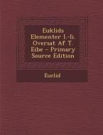 Euklids Elementer I.-II. Oversat AF T. Eibe di Euclid edito da Nabu Press