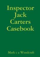 INSPECTOR JACK CARTERS CASEBOO di Mark C. a. Woodcraft edito da LULU PR
