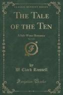 The Tale Of The Ten, Vol. 1 Of 3 di W Clark Russell edito da Forgotten Books