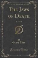 The Jaws Of Death di Grant Allen edito da Forgotten Books