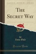 The Secret Way (classic Reprint) di Zona Gale edito da Forgotten Books