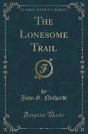 The Lonesome Trail (classic Reprint) di John G Neihardt edito da Forgotten Books