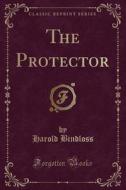 The Protector (classic Reprint) di Harold Bindloss edito da Forgotten Books