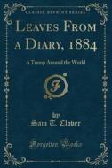 Leaves From A Diary, 1884 di Sam T Clover edito da Forgotten Books