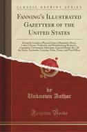 Fanning's Illustrated Gazetteer Of The United States di Unknown Author edito da Forgotten Books
