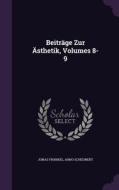 Beitrage Zur Asthetik, Volumes 8-9 di Jonas Frankel, Arno Scheunert edito da Palala Press