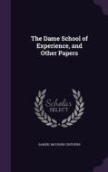 The Dame School Of Experience, And Other Papers di Samuel McChord Crothers edito da Palala Press