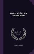 Cotton Mather, The Puritan Priest di Barrett Wendell edito da Palala Press