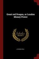 Great Red Dragon, or London Money Power di L. B. Woolfolk edito da CHIZINE PUBN