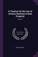 A Treatise on the Law of Actions Relating to Real Property; Volume 2 di Henry Roscoe edito da CHIZINE PUBN
