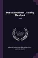 Montana Business Licensing Handbook: 1995 di Rebecca R. Baumann edito da CHIZINE PUBN