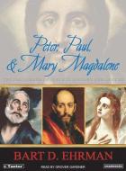 Peter, Paul, and Mary Magdalene: The Followers of Jesus in History and Legend di Bart D. Ehrman edito da Tantor Audio