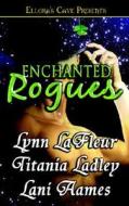 Enchanted Rogues di Lynn Lafleur, Lani Aames, Titania Ladley edito da Ellora's Cave Publishing Inc