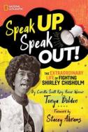 Speak Up, Speak Out: The Extraordinary Life of Fighting Shirley Chisholm di Tonya Bolden edito da NATL GEOGRAPHIC SOC