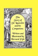 The Story of Sir Launcelot and His Companions [Illustrated by Howard Pyle] di Howard Pyle edito da Wildside Press