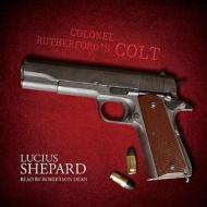 Colonel Rutherford S Colt di Lucius Shepard edito da Blackstone Audiobooks