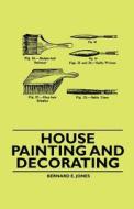 House Painting and Decorating di Bernard E. Jones edito da Martindell Press