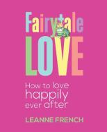 Fairytale Love di Leanne French edito da Balboa Press