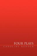 Four Plays di Caroline Rehder edito da Xlibris