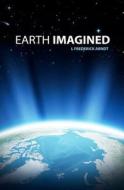 Earth Imagined di L. Frederick Arndt edito da Createspace
