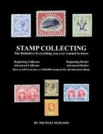 Stamp Collecting: The Definitive-Everything You Ever Wanted to Know: Do I Have a One Million Dollar Stamp in My Collection? di MR Michael Dubasso edito da Createspace