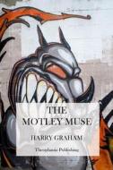 The Motley Muse di Harry Graham edito da Createspace