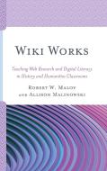 Wiki Works di Robert Maloy, Allison Malinowski edito da Rowman & Littlefield