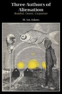 Three Authors of Alienation di M. Ian Adams edito da University of Texas Press