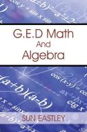G.E.D Math and Algebra di Sun Eastley edito da OUTSKIRTS PR
