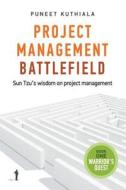 Project Management Battlefield: Sun Tzu's Wisdom on Project Management di Puneet Kuthiala edito da Createspace