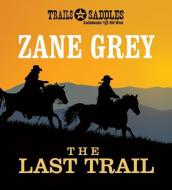 The Last Trail di Zane Grey edito da Trails & Saddles