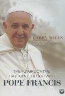 The Future of the Catholic Church with Pope Francis di Garry Wills edito da Blackstone Audiobooks