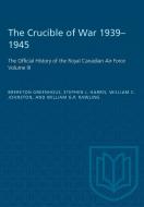 The Crucible of War, 1939-1945 di Brereton Greenhous, Steven J. Harris, William C. Johnston edito da University of Toronto Press