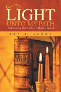 A Light Unto My Path di Jay R. Leach edito da Trafford Publishing