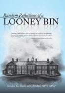 Random Reflections of a Looney Bin di Gordon Kerkham Rn Rnms Rpn Mnp edito da iUniverse