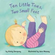 Ten Little Toes, Two Small Feet di Kristy Dempsey edito da LITTLE BEE BOOKS