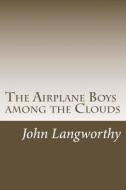 The Airplane Boys Among the Clouds di John Luther Langworthy edito da Createspace