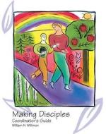 Making Disciples: Coordinator's Guide di William H. Willimon edito da ABINGDON PR