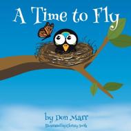 A Time to Fly di Don Marr edito da Balboa Press